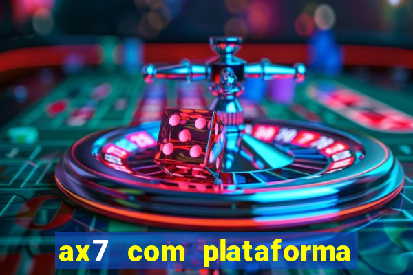 ax7 com plataforma de jogos